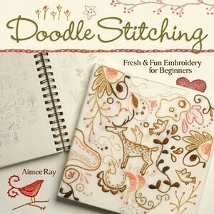 NEW 2007 Doodle Stitching: Fresh & Fun Embroidery for Beginners
Aimee Ray
